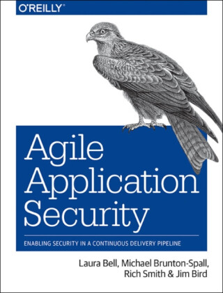 Agile Application Security - Jim Bird,Rich Smith,Michael Brunton-Spall,Laura Bell