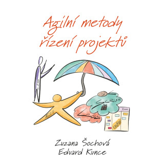 Agilní metody řízení projektů - Zuzana Šochová,Eduard Kunce