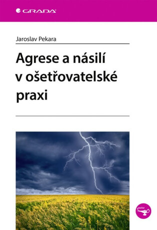 Agrese a násilí v ošetřovatelské praxi - Jaroslav Pekara