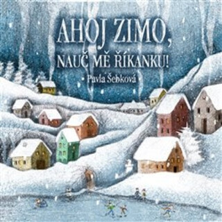 Ahoj zimo, nauč mě říkanku! - Pavla Šebková