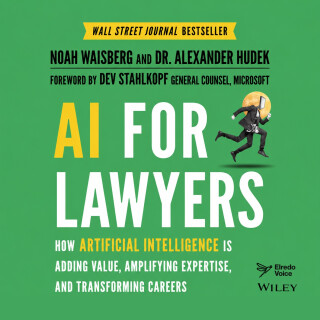 AI for Lawyers: How Artificial Intelligence is Adding Value, Amplifying Expertise, and Transforming Careers - Noah Waisberg,Alexander Hudek