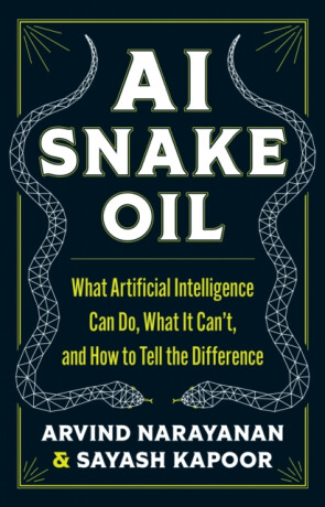 AI Snake Oil - Arvind Narayanan,Sayash Kapoor