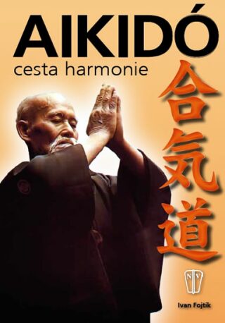 Aikidó - cesta harmonie - 2. vydání - Ivan Fojtík