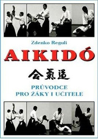 Aikidó - Průvodce pro žáky i učitele - Zdenko Reguli