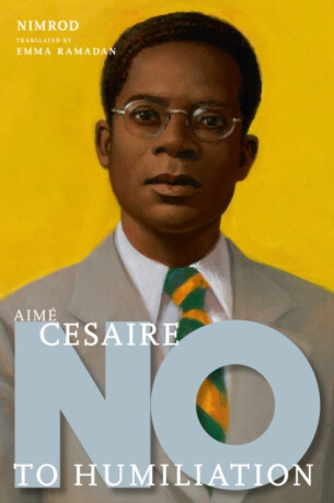Aime Cesaire: No to Humiliation - Nimrod