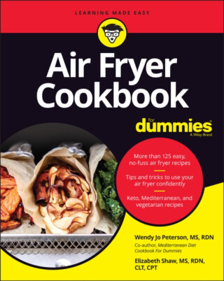 Air Fryer Cookbook For Dummies - Elizabeth Shaw,Wendy Jo Peterson