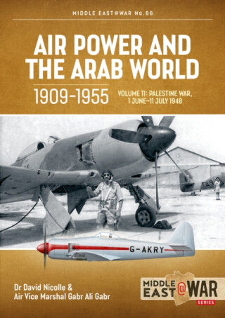 Air Power and the Arab World 1909-1955 Volume 11 - David Nicolle,Gabriella Cella Al-Chamali