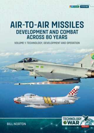 Air-to-Air Missiles, Development and Combat Across 80 Years Volume 1 - Bill Norton
