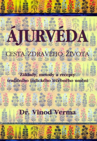 Ájurvéda - Cesta zdravého života - Vinód Verma