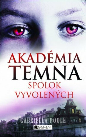 Akadémia temna – Spolok vyvolených - Gabriella Poole,Zora Sadloňová