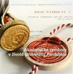 Akademické symboly v životě Univerzity Pardubice - Petr Vorel,Valerie Wágnerová