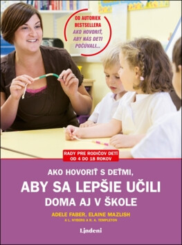 Ako hovoriť s deťmi, aby sa lepšie učili - Adele Faber,Elaine Mazlish