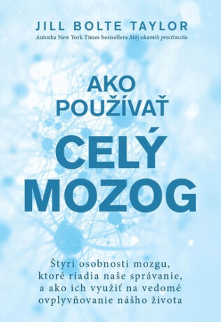 Ako používať celý mozog - Bolteová Taylorová Jill