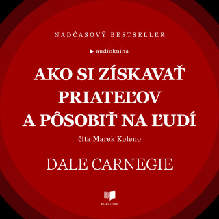 Ako si získavať priateľov a pôsobiť na ľudí - Dale Carnegie