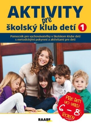 Aktivity pre ŠKD I. pre deti vo veku 6-8 rokov - Jana Adamíková,Emília Babínová,Anna Bónová