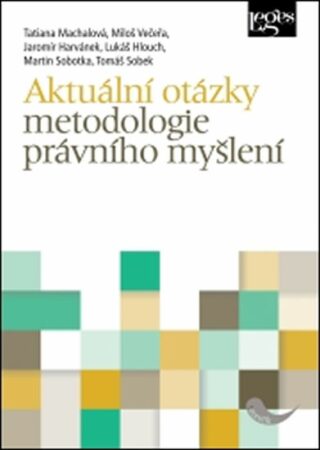 Aktuální otázky metodologie právního myšlení - Miloš Večeřa,Tatiana Machalová,Jaromír Havránek