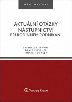 Aktuální otázky nástupnictví při rodinném podnikání - David Elischer,Tomáš Horáček,Stanislav Servus