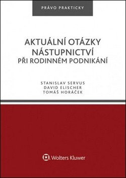 Aktuální otázky nástupnictví při rodinném podnikání - David Elischer,Tomáš Horáček,Stanislav Servus