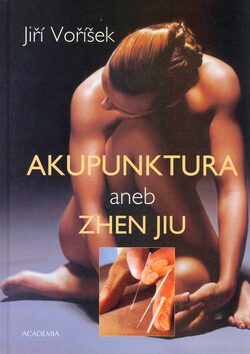 Akupunktura aneb Zhen Jiu - Jiří Voříšek