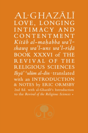 Al-Ghazali on Love, Longing, Intimacy and Contentment - al-Ghazálí Abú Hámid