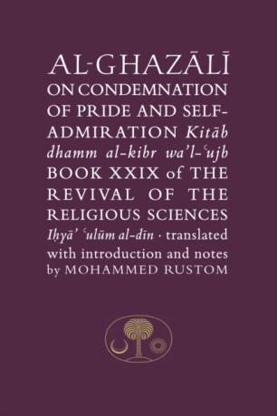 Al-Ghazali on the Condemnation of Pride and Self-Admiration - al-Ghazálí Abú Hámid