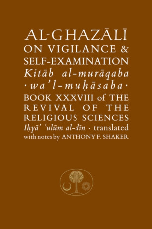 Al-Ghazali on Vigilance and Self-examination - al-Ghazálí Abú Hámid