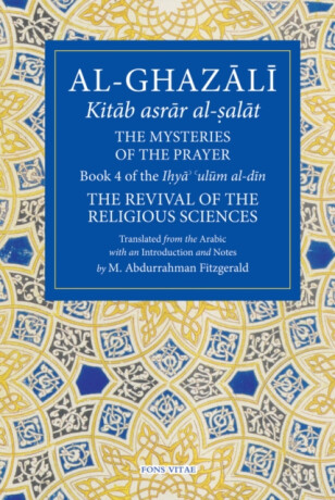Al-Ghazali: The Mysteries of The Prayer - Al-Ghazali Ab? ??mid