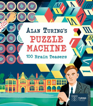 Alan Turing's Puzzle Machine: 100 Brain Teasers - Lucy Doncaster,Emily Stead