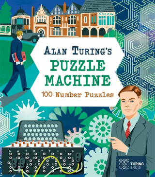 Alan Turing's Puzzle Machine: 100 Number Puzzles - Lucy Doncaster,Emily Stead