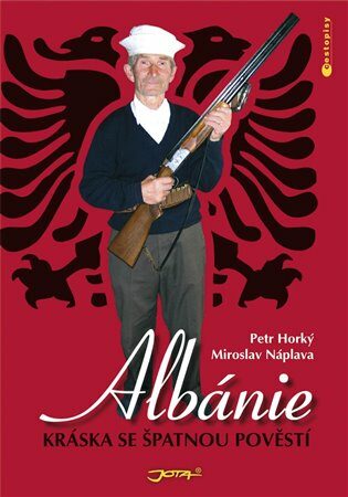 Albánie - Kráska se špatnou pověstí - Miroslav Náplava, Petr Horký
