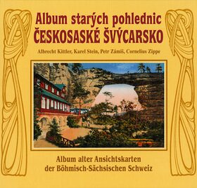 Album starých pohlednic - Českosaské Švýcarsko - Karel Stein,Petr Zámiš,Albrecht Kittler,Cornelius Zippe