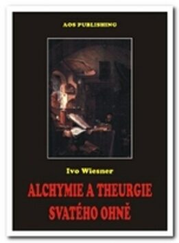Alchymie a theurgie svatého ohně - Ivo Wiesner