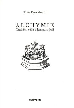 Alchymie - Tradiční věda o kosmu a duši - Titus Burckhardt