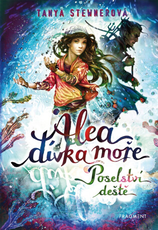 Alea - dívka moře: Poselství deště - Tanya Stewnerová