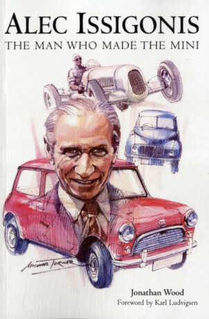 Alec Issigonis the Man Who Made the Mini - Jonathan Wood