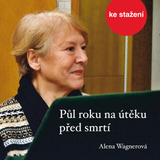 Alena Wagnerová: Půl roku na útěku před smrtí - Alena Wagnerová - audiokniha
