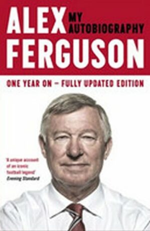 Alex Ferguson - My Autobiography - Alex Ferguson