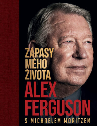 Alex Ferguson: Zápasy mého života - Alex Ferguson