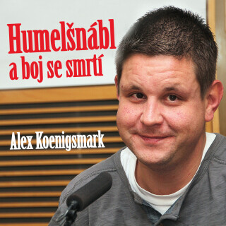 Alex Koenigsmark: Humelšnábl a boj se smrtí - Alex Koenigsmark, Michal Novotný, Luděk Munzar, Jiřina Jirásková, Petr Nárožný, Zindulka Stanislav, Dani