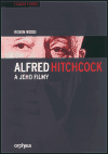 Alfred Hitchcock a jeho filmy - Robin Wood