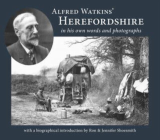 Alfred Watkins' Herefordshire in his own words and photographs - 