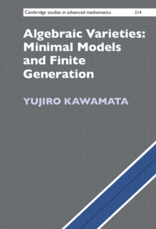 Algebraic Varieties: Minimal Models and Finite Generation - Yujiro  Kawamata