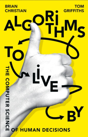 Algorithms to Live By - Brian Christian,Tom Griffiths