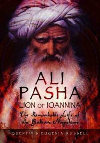 Ali Pasha, Lion of Ioannina - Eugenia Russell,Quentin Russell