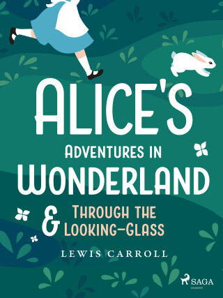 Alice's Adventures in Wonderland & Through the Looking–Glass - Caroll Lewis