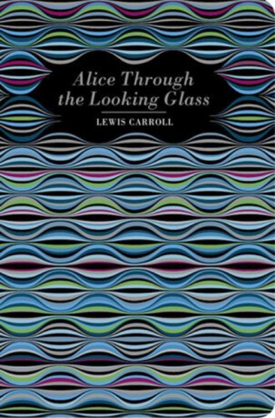 Alice Through the Looking Glass - Lewis Carroll