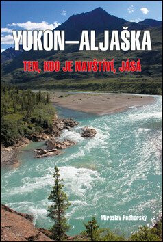 Aljaška-Yukon - Ten, kdo je navštíví, jásá - Miroslav Podhorský