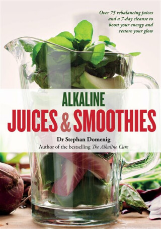 Alkaline Juices and Smoothies - Stephan Domenig
