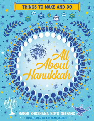 All About Hanukkah: Things to Make and Do - Shoshana Boyd Gelfand