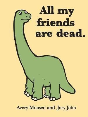 All My Friends Are Dead - Avery Monsen,Jory John